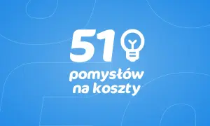 51 pomysłów na koszty. Działalność gospodarcza wymaga optymalizacji wydatków.