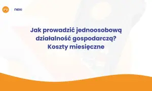 Jak prowadzić jednoosobową działalność gospodarczą? Miesięczne koszty i porady.