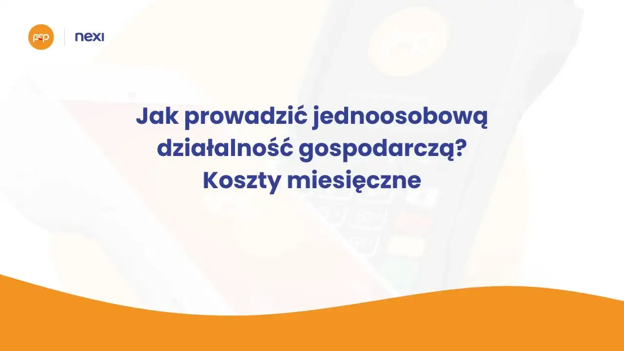 Jak prowadzić jednoosobową działalność gospodarczą? Miesięczne koszty i porady.