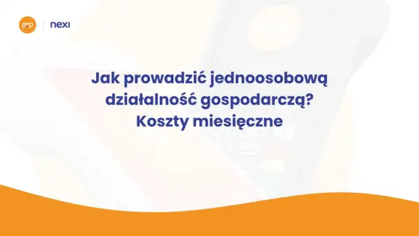 Jak prowadzić jednoosobową działalność gospodarczą? Miesięczne koszty i porady.